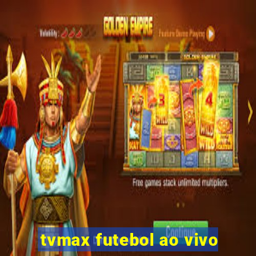 tvmax futebol ao vivo